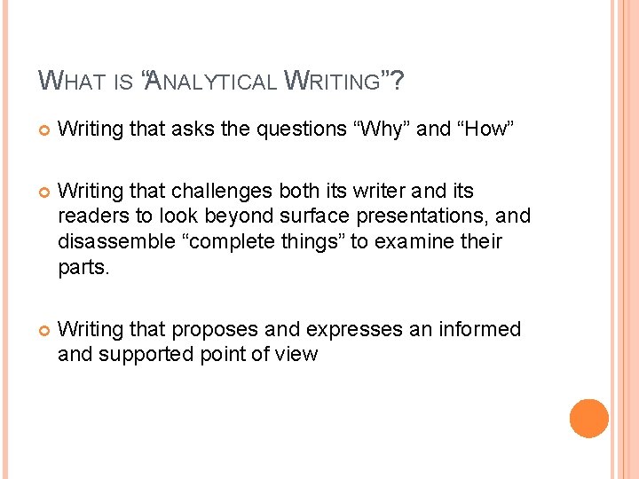 WHAT IS “ANALYTICAL WRITING”? Writing that asks the questions “Why” and “How” Writing that