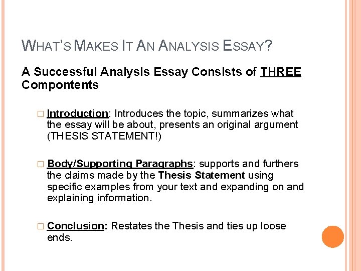 WHAT’S MAKES IT AN ANALYSIS ESSAY? A Successful Analysis Essay Consists of THREE Compontents