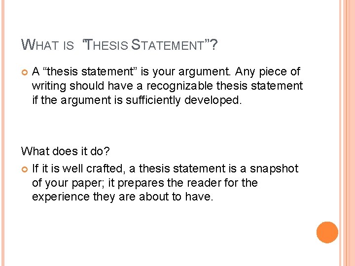 WHAT IS “THESIS STATEMENT”? A “thesis statement” is your argument. Any piece of writing