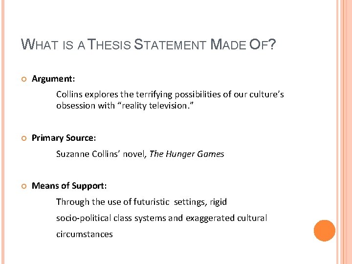 WHAT IS A THESIS STATEMENT MADE OF? Argument: Collins explores the terrifying possibilities of
