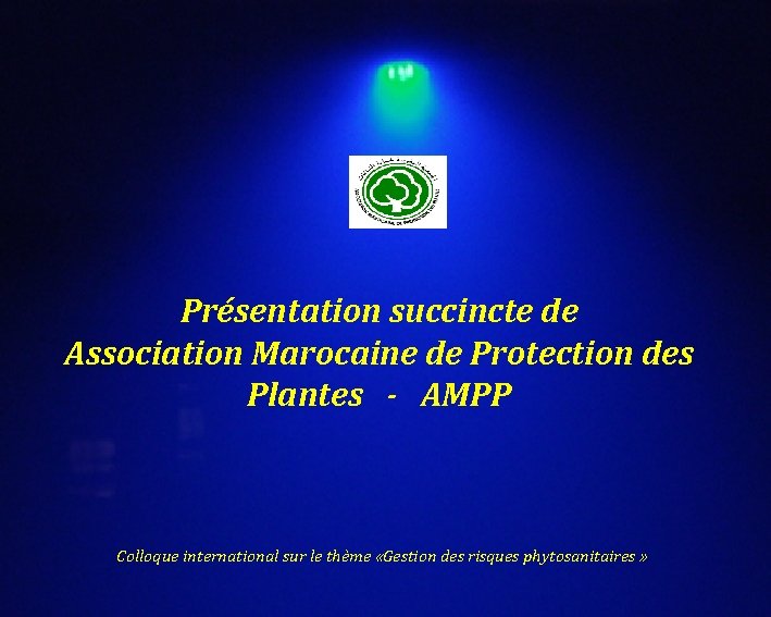 Présentation succincte de Association Marocaine de Protection des Plantes - AMPP Colloque international sur