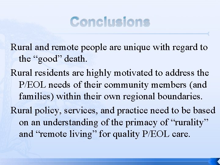 Conclusions Rural and remote people are unique with regard to the “good” death. Rural