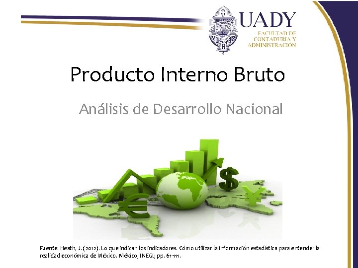 Producto Interno Bruto Análisis de Desarrollo Nacional Fuente: Heath, J. (2012). Lo que indican