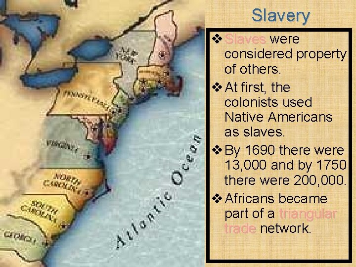 Slavery v Slaves were considered property of others. v At first, the colonists used