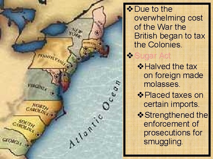 v Due to the overwhelming cost of the War the British began to tax