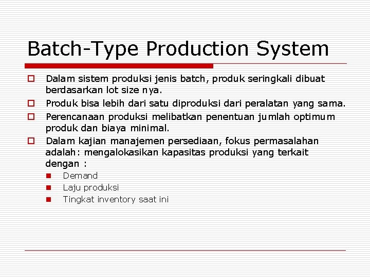 Batch-Type Production System o o Dalam sistem produksi jenis batch, produk seringkali dibuat berdasarkan