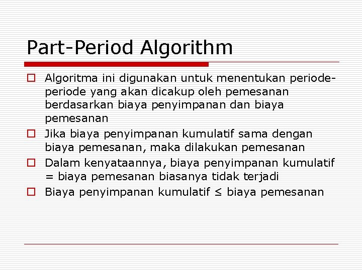 Part-Period Algorithm o Algoritma ini digunakan untuk menentukan periode yang akan dicakup oleh pemesanan