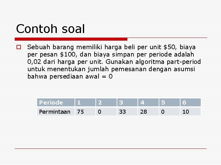 Contoh soal o Sebuah barang memiliki harga beli per unit $50, biaya per pesan