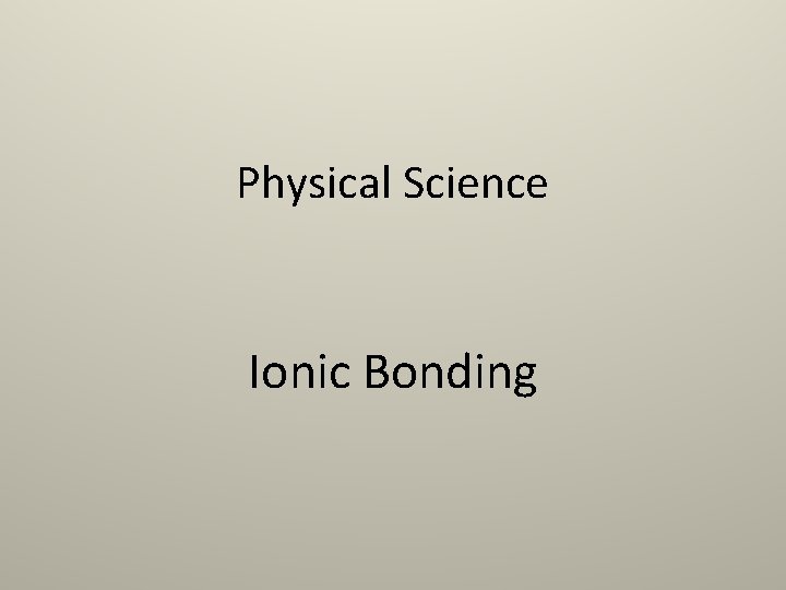 Physical Science Ionic Bonding 