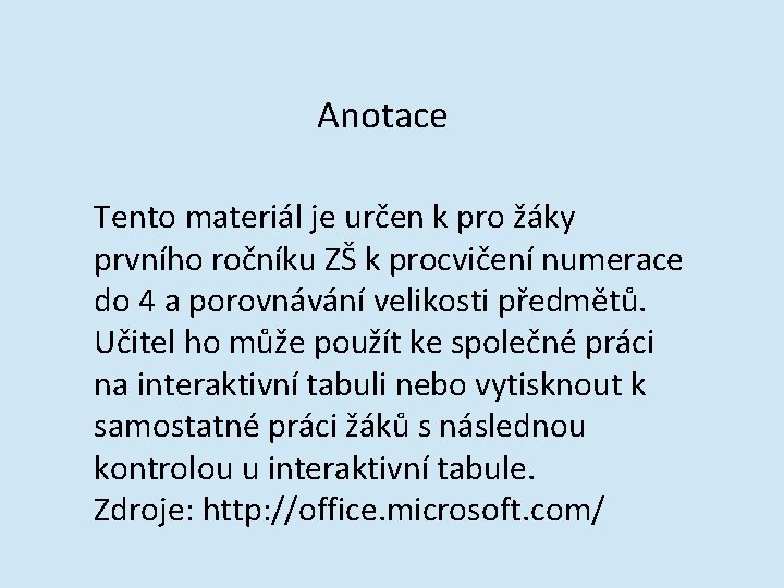 Anotace Tento materiál je určen k pro žáky prvního ročníku ZŠ k procvičení numerace