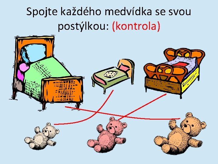 Spojte každého medvídka se svou postýlkou: (kontrola) 