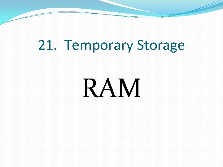 21. Temporary Storage RAM 