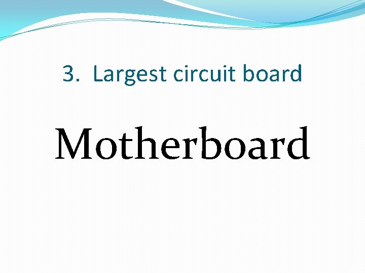 3. Largest circuit board Motherboard 