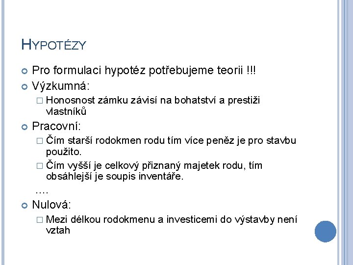 HYPOTÉZY Pro formulaci hypotéz potřebujeme teorii !!! Výzkumná: � Honosnost vlastníků zámku závisí na