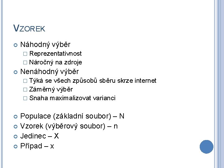 VZOREK Náhodný výběr � Reprezentativnost � Náročný na zdroje Nenáhodný výběr � Týká se