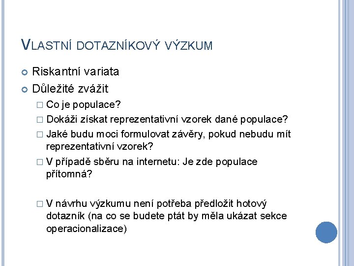 VLASTNÍ DOTAZNÍKOVÝ VÝZKUM Riskantní variata Důležité zvážit � Co je populace? � Dokáži získat