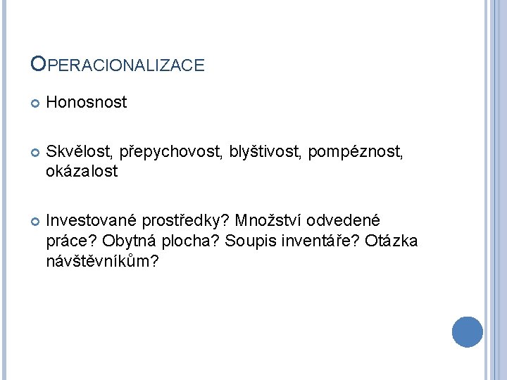 OPERACIONALIZACE Honosnost Skvělost, přepychovost, blyštivost, pompéznost, okázalost Investované prostředky? Množství odvedené práce? Obytná plocha?