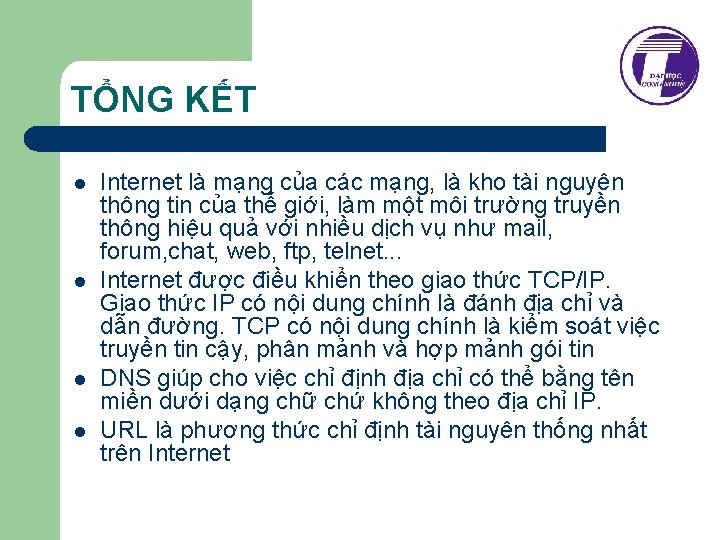 TỔNG KẾT l l Internet là mạng của các mạng, là kho tài nguyên