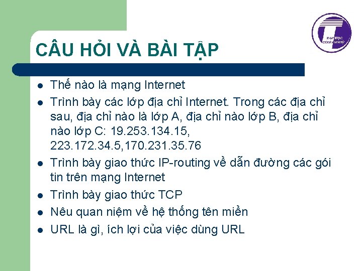 C U HỎI VÀ BÀI TẬP l l l Thế nào là mạng Internet