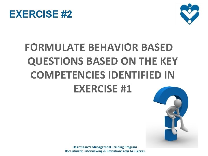 EXERCISE #2 FORMULATE BEHAVIOR BASED QUESTIONS BASED ON THE KEY COMPETENCIES IDENTIFIED IN EXERCISE