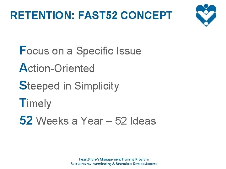 RETENTION: FAST 52 CONCEPT Focus on a Specific Issue Action-Oriented Steeped in Simplicity Timely