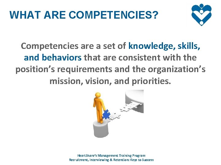 WHAT ARE COMPETENCIES? Competencies are a set of knowledge, skills, and behaviors that are