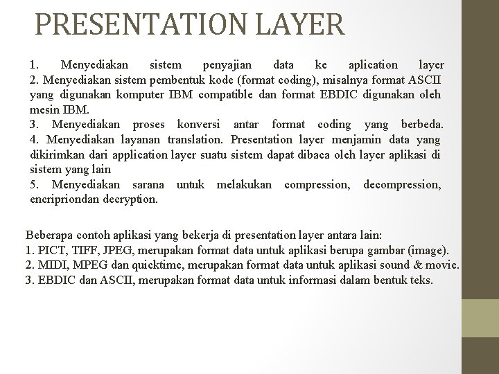 PRESENTATION LAYER 1. Menyediakan sistem penyajian data ke aplication layer berfungsi untuk : (format