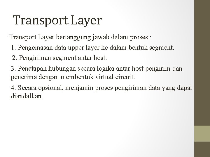 Transport Layer bertanggung jawab dalam proses : 1. Pengemasan data upper layer ke dalam