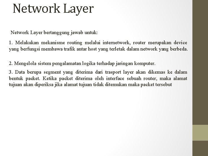 Network Layer bertanggung jawab untuk: 1. Melakukan mekanisme routing melalui internetwork, router merupakan device