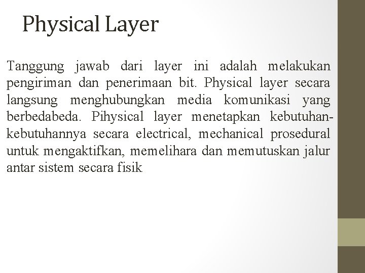 Physical Layer Tanggung jawab dari layer ini adalah melakukan pengiriman dan penerimaan bit. Physical