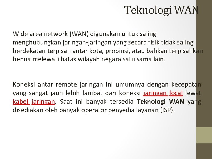 Teknologi WAN Wide area network (WAN) digunakan untuk saling menghubungkan jaringan-jaringan yang secara fisik