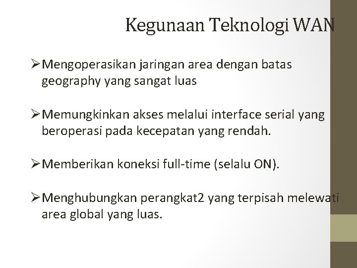 Kegunaan Teknologi WAN ØMengoperasikan jaringan area dengan batas geography yang sangat luas ØMemungkinkan akses