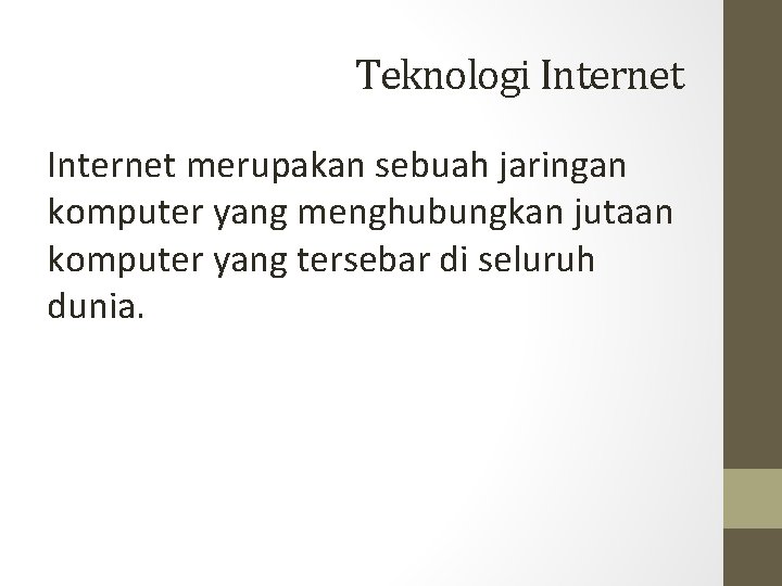 Teknologi Internet merupakan sebuah jaringan komputer yang menghubungkan jutaan komputer yang tersebar di seluruh