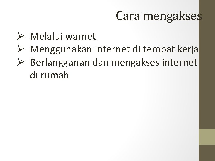 Cara mengakses Ø Melalui warnet Ø Menggunakan internet di tempat kerja Ø Berlangganan dan