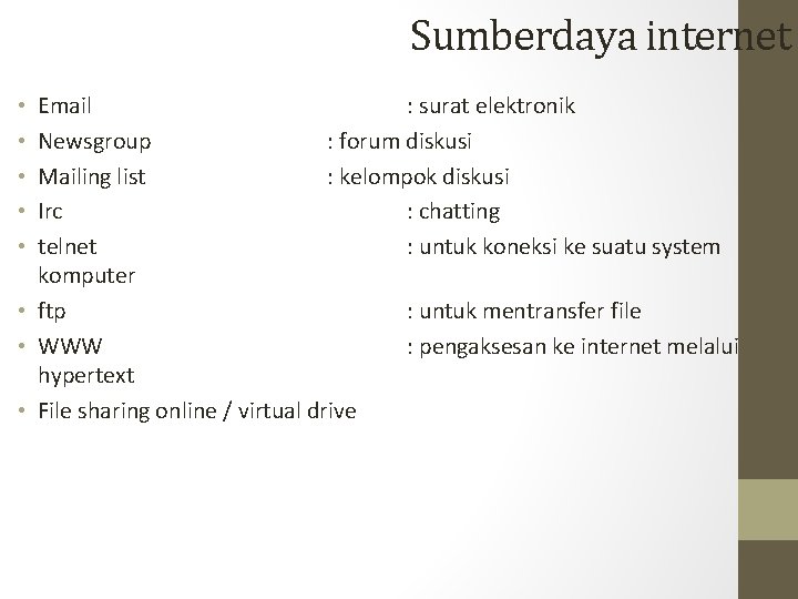 Sumberdaya internet Email : surat elektronik Newsgroup : forum diskusi Mailing list : kelompok