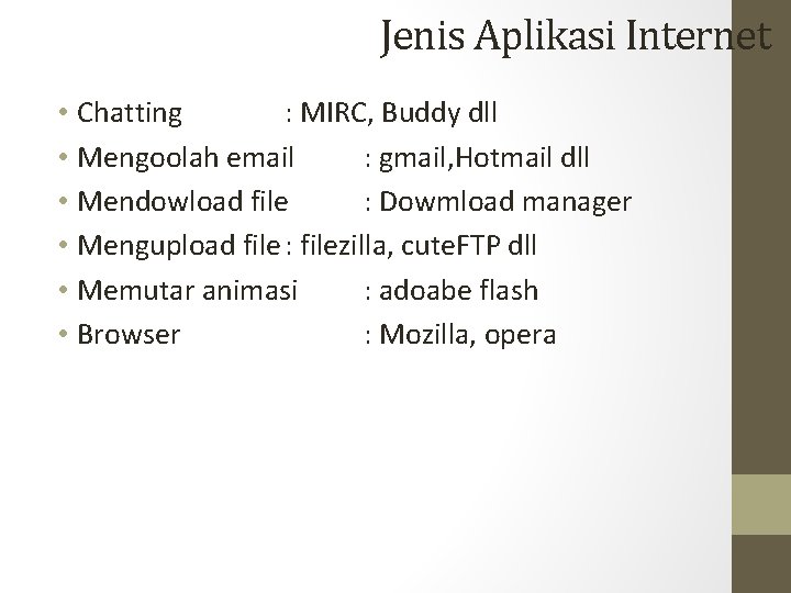 Jenis Aplikasi Internet • Chatting : MIRC, Buddy dll • Mengoolah email : gmail,