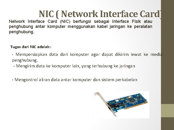 NIC ( Network Interface Card) Network Interface Card (NIC) berfungsi sebagai Interface Fisik atau