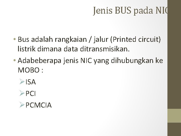 Jenis BUS pada NIC • Bus adalah rangkaian / jalur (Printed circuit) listrik dimana