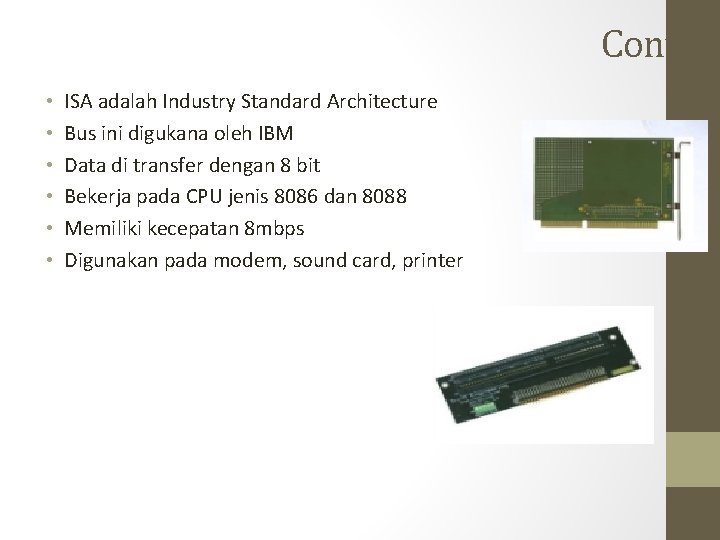 Cont • • • ISA adalah Industry Standard Architecture Bus ini digukana oleh IBM