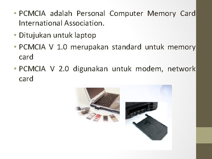  • PCMCIA adalah Personal Computer Memory Card International Association. • Ditujukan untuk laptop