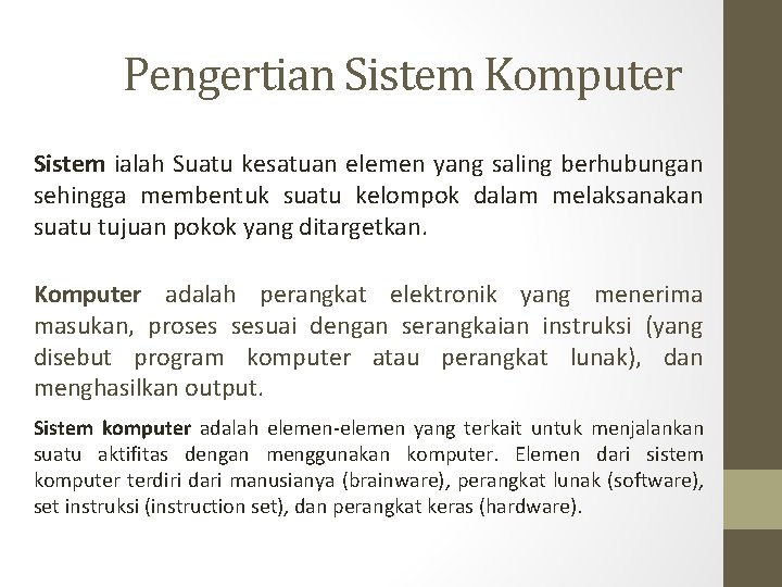 Pengertian Sistem Komputer Sistem ialah Suatu kesatuan elemen yang saling berhubungan sehingga membentuk suatu