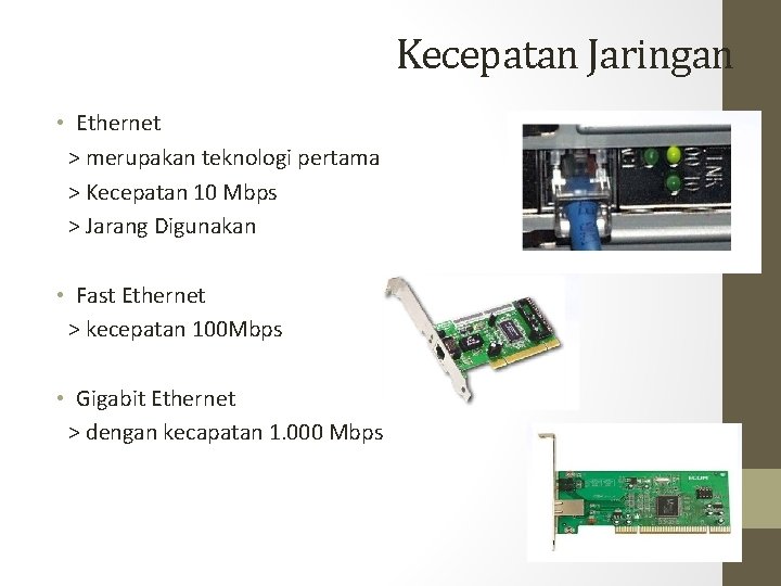 Kecepatan Jaringan • Ethernet > merupakan teknologi pertama > Kecepatan 10 Mbps > Jarang