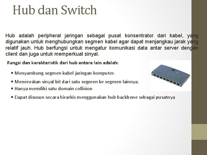 Hub dan Switch Hub adalah peripheral jaringan sebagai pusat konsentrator dari kabel, yang digunakan