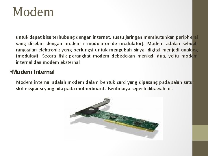 Modem untuk dapat bisa terhubung dengan internet, suatu jaringan membutuhkan peripheral yang disebut dengan