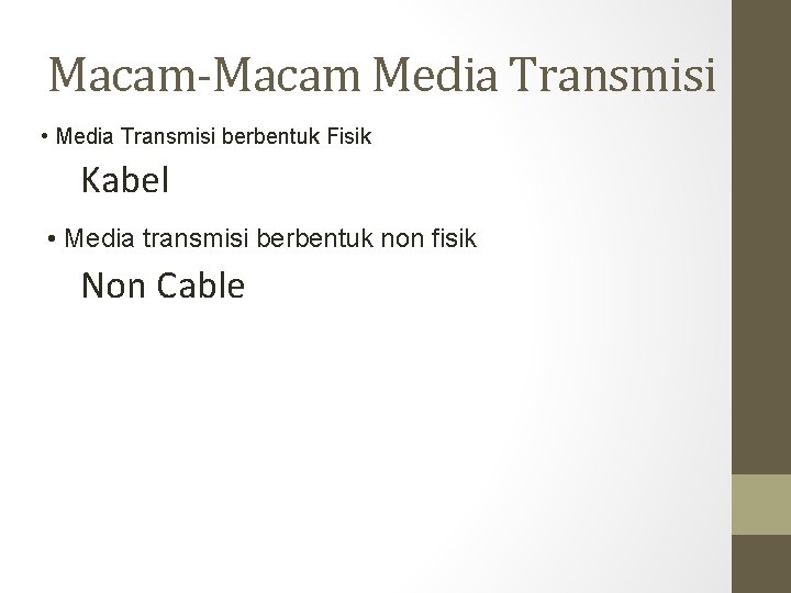 Macam-Macam Media Transmisi • Media Transmisi berbentuk Fisik Kabel • Media transmisi berbentuk non