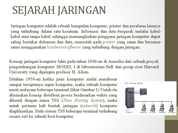 SEJARAH JARINGAN Jaringan komputer adalah sebuah kumpulan komputer, printer dan peralatan lainnya yang terhubung