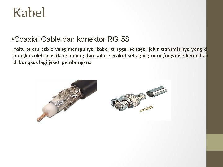 Kabel • Coaxial Cable dan konektor RG-58 Yaitu suatu cable yang mempunyai kabel tunggal