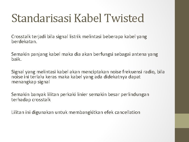 Standarisasi Kabel Twisted Crosstalk terjadi bila signal listrik melintasi beberapa kabel yang berdekatan. Semakin