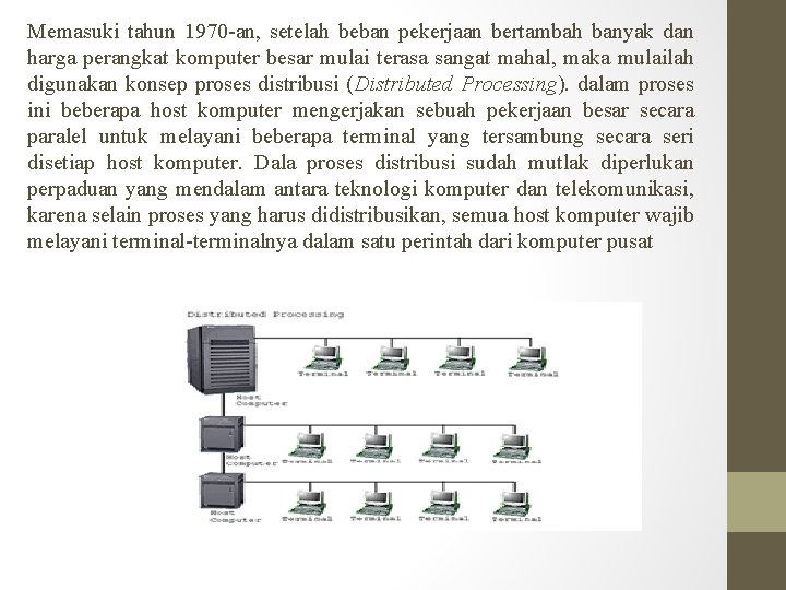 Memasuki tahun 1970 -an, setelah beban pekerjaan bertambah banyak dan harga perangkat komputer besar