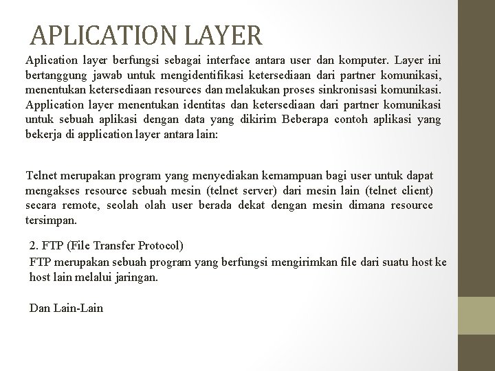 APLICATION LAYER Aplication layer berfungsi sebagai interface antara user dan komputer. Layer ini bertanggung